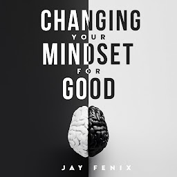 Obraz ikony: Changing Your Mindset for Good: The Quick Way to Control Your Emotions, Shift Your Reality for Mental Self Development