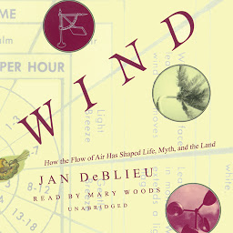 Icon image Wind: How the Flow of Air Has Shaped Life, Myth, and the Land
