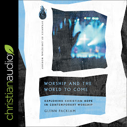 Ikonbillede Worship and the World to Come: Exploring Christian Hope in Contemporary Worship