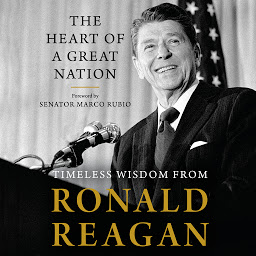 Icon image The Heart of a Great Nation: Timeless Wisdom from Ronald Reagan