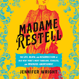 ਪ੍ਰਤੀਕ ਦਾ ਚਿੱਤਰ Madame Restell: The Life, Death, and Resurrection of Old New York's Most Fabulous, Fearless, and Infamous Abortionist