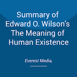 Icon image Summary of Edward O. Wilson's The Meaning of Human Existence