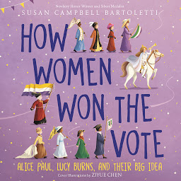Icon image How Women Won the Vote: Alice Paul, Lucy Burns, and Their Big Idea
