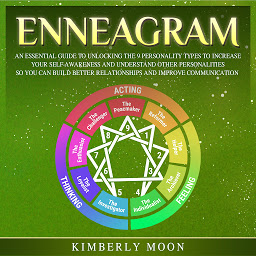 Icon image Enneagram: An Essential Guide to Unlocking the 9 Personality Types to Increase Your Self-Awareness and Understand Other Personalities So You Can Build Better Relationships and Improve Communication
