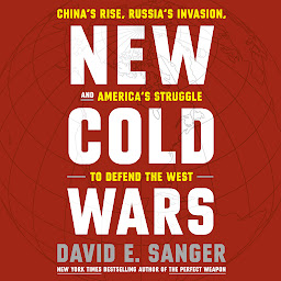 Icon image New Cold Wars: China's Rise, Russia's Invasion, and America's Struggle to Defend the West