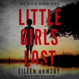 Icon image Little Girls Lost: True Tales of Heinous Crimes