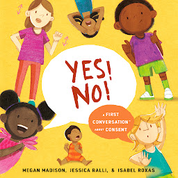 Icon image Yes! No!: A First Conversation About Consent