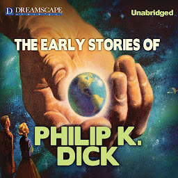 Icon image The Early Stories of Philip K. Dick