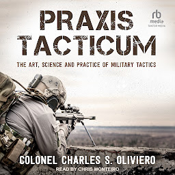 Icon image Praxis Tacticum: The Art, Science and Practice of Military Tactics
