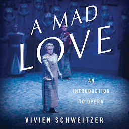 Icon image A Mad Love: An Introduction to Opera