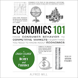 Icon image Economics 101: From Consumer Behavior to Competitive Markets—Everything You Need to Know About Economics