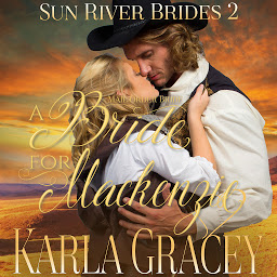 Obraz ikony: Mail Order Bride - A Bride for Mackenzie: Sweet Clean Inspirational Frontier Historical Western Romance