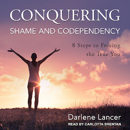Ikonbilde Conquering Shame and Codependency: 8 Steps to Freeing the True You