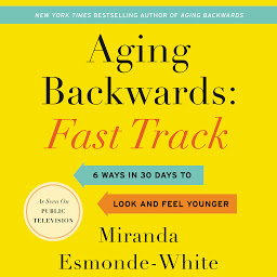 Icon image Aging Backwards: Fast Track: 6 Ways in 30 Days to Look and Feel Younger