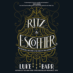 Icon image Ritz and Escoffier: The Hotelier, The Chef, and the Rise of the Leisure Class