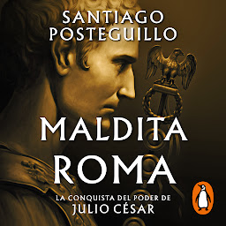 Icon image Maldita Roma (Serie Julio César 2): La conquista del poder de Julio César