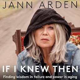 Icon image If I Knew Then: Finding wisdom in failure and power in aging