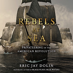 Icon image Rebels at Sea: Privateering in the American Revolution
