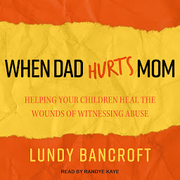 Icon image When Dad Hurts Mom: Helping Your Children Heal the Wounds of Witnessing Abuse