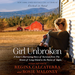 Imagen de ícono de Girl Unbroken: A Sister's Harrowing Story of Survival from The Streets of Long Island to the Farms of Idaho
