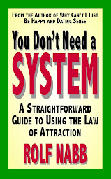 Icon image You Don't Need a System: A Straightforward Guide to Using the Law of Attraction