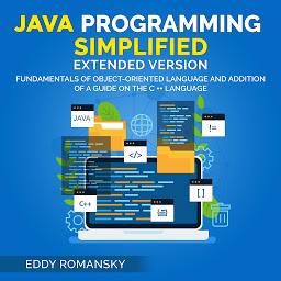 Obraz ikony: Java Programming Simplified (Extended Version): Fundamental of Object-Oriented Language and Addition of a Guide on the C++ Language