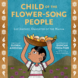 Icon image Child of the Flower-Song People: Luz Jiménez, Daughter of the Nahua