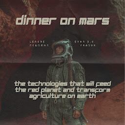 Obraz ikony: Dinner on Mars: The Technologies That Will Feed the Red Planet and Transform Agriculture on Earth