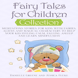 Icon image Fairy Tales for Children, Collection: Meditations Stories for kids with Fairies, Aliens and magical characters to help Your kid Feeling Calm, falling Asleep and Learn Mindfulness