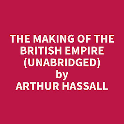 Obraz ikony: The Making of the British Empire (Unabridged): optional