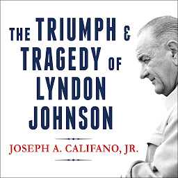 Icon image The Triumph and Tragedy of Lyndon Johnson: The White House Years