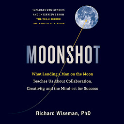 Icon image Moonshot: What Landing a Man on the Moon Teaches Us About Collaboration, Creativity, and the Mindset for Success