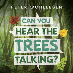 Icon image Can You Hear The Trees Talking?: Discovering the Hidden Life of the Forest