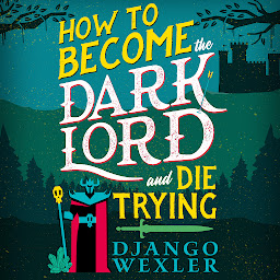 Icon image How to Become the Dark Lord and Die Trying