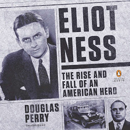 Icon image Eliot Ness: The Rise and Fall of an American Hero