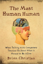 Icon image The Most Human Human: What Talking with Computers Teaches Us About What It Means to Be Alive