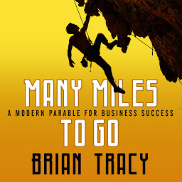 Icon image Many Miles to Go: A Modern Parable for Business Success
