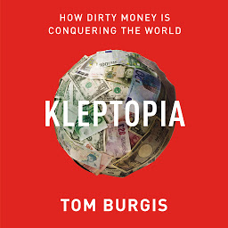 Icon image Kleptopia: How Dirty Money Is Conquering the World
