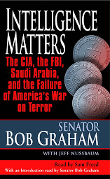 Icon image Intelligence Matters: The CIA, the FBI, Saudi Arabia, and the Failure of America's War on Terror