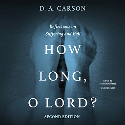 Image de l'icône How Long, O Lord? Second Edition: Reflections on Suffering and Evil