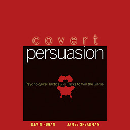 Icon image Covert Persuasion: Psychological Tactics and Tricks to Win the Game