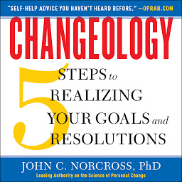 Icon image Changeology: 5 Steps to Realizing Your Goals and Resolutions