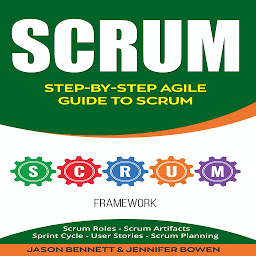 Icon image Scrum: Step-by-Step Agile Guide to Scrum (Scrum Roles, Scrum Artifacts, Sprint Cycle, User Stories, Scrum Planning)