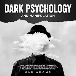 Icon image Dark Psychology and Manipulation: How to Detect Manipulative Techniques and Use the Secrets of Persuasion, Emotional Intelligence, and NLP to Your Advantage