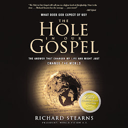 Icon image The Hole in Our Gospel: The Answer That Changed My Life and Might Just Change the World