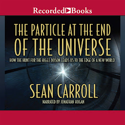 Image de l'icône The Particle at the End of the Universe: How the Hunt for the Higgs Boson Leads Us to the Edge of a New World
