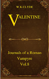 Icon image Valentine Journals of a Roman Vampyre Vol 8: Volume 8