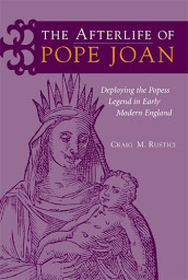 Icon image The Afterlife of Pope Joan: Deploying the Popess Legend in Early Modern England
