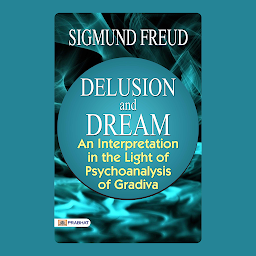 Icon image Delusion and Dream An Interpretation in the Light of Psychoanalysis of Gravida: An Interpretation in the Light of Psychoanalysis of Gravida, a Novel, by Wilhelm Jensen, which is Here Translated – Audiobook: Delusion and Dream: An Intriguing Journey into the Psyche