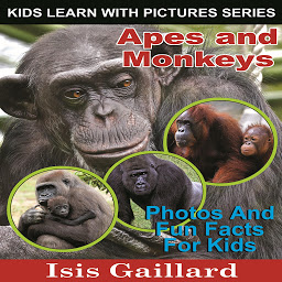 Icon image Apes and Monkeys: Apes and Monkeys: Photos and Fun Facts for Kids